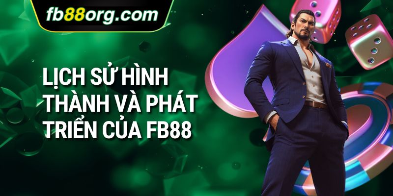 Lịch sử hình thành và phát triển của nền tảng hàng đầu FB88
