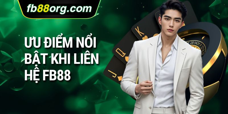 Ưu điểm nổi bật khi liên hệ FB88